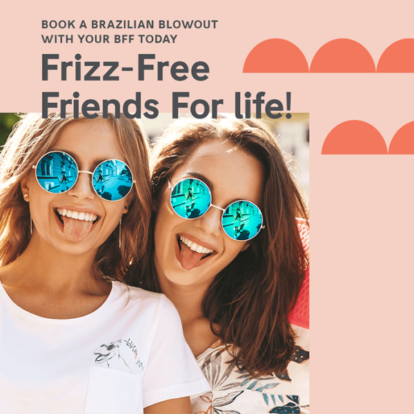 Book a brazilian blowout with your friends